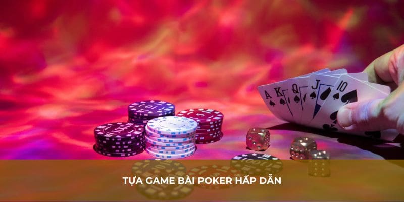Tựa game bài Poker hấp dẫn