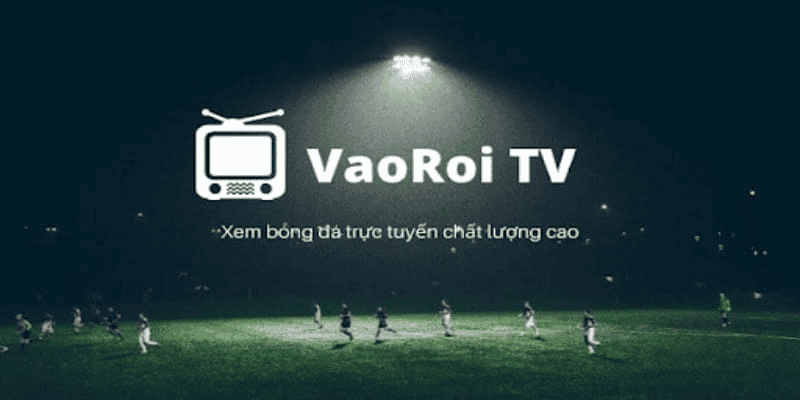 Vaoroi TV - Kênh xem trực tiếp bóng đá miễn phí chất lượng cao