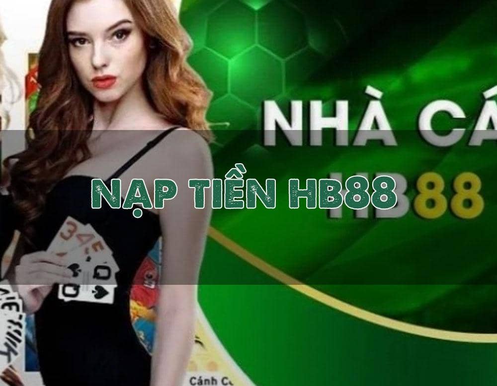 Cách nạp tiền vào tài khoản HB88 sao cho tiền vào nhanh nhất