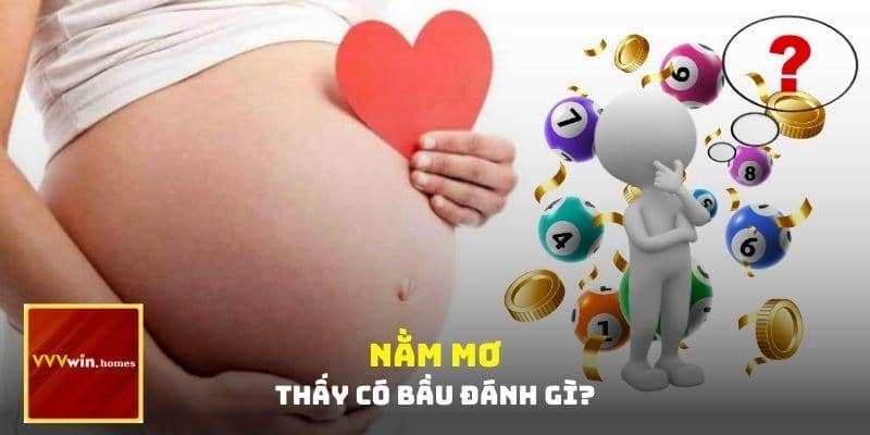 Nằm mơ thấy có bầu đánh gì?