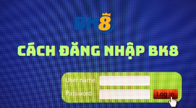 Hướng dẫn đăng nhập vào BK8
