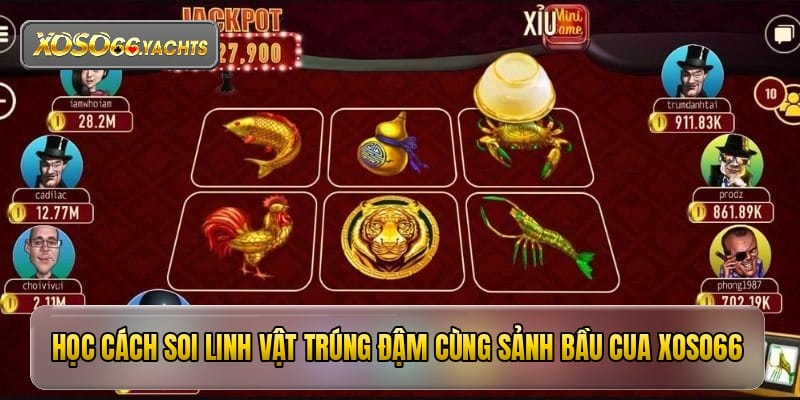 Học cách soi linh vật trúng đậm cùng sảnh bầu cua xoso66